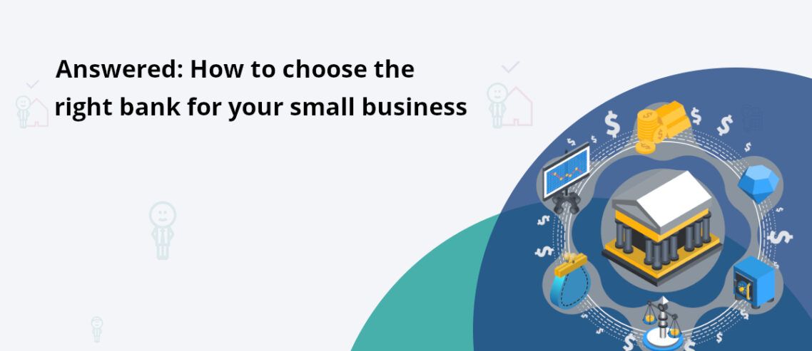 The Right Way To Choose A Bank For Your Small Business - Elorus Blog